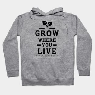 Grow where you live Hoodie